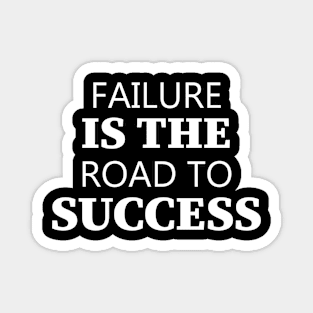 Failure Is The Road To Success Magnet