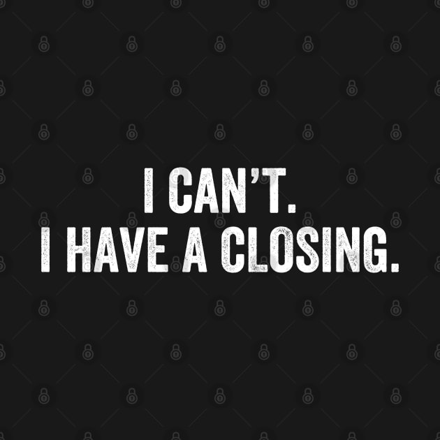 I Can't I Have A Closing Funny Agent Realtor Investor Home Broker by Nisrine