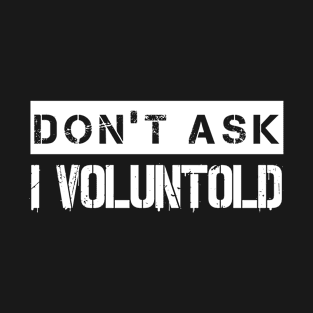 I Voluntold (v2) T-Shirt