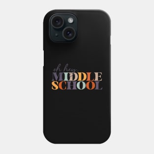 Oh Hey Middle School Back To School For Teacher And Student Phone Case