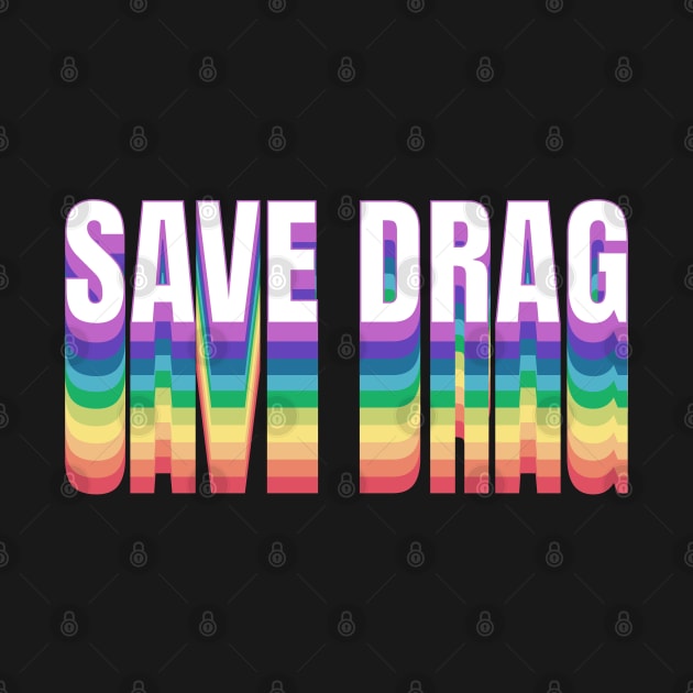 Save Drag Shirt Retro Rainbow Type Support Drag Queens by PUFFYP