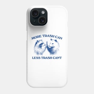 Raccoon opossum tshirt, More trash can Less trash can't, Funny Inspiration Tee Motivational Phone Case