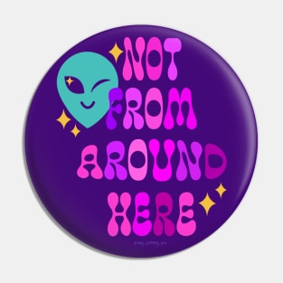 Not From Around Here Pin