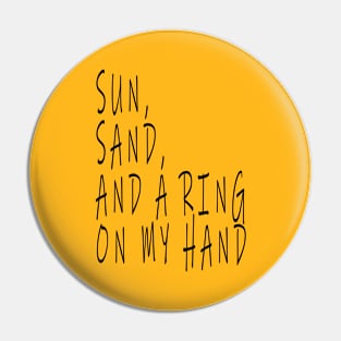 sun, sand and a ring on my hand Pin