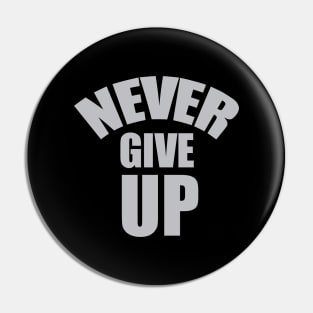 NEVER GIVE UP Pin