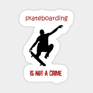 skateboarding is not a crime Magnet