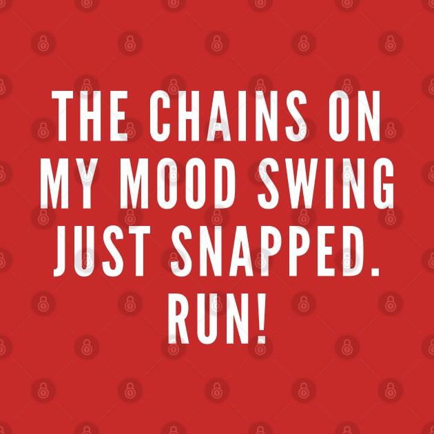 The Chains on My Mood Swing Just Snapped - Funny Statement Sarcastic - Sarcasm Shirt by sillyslogans