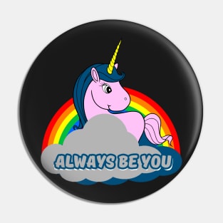 Unicorn always be you Pin