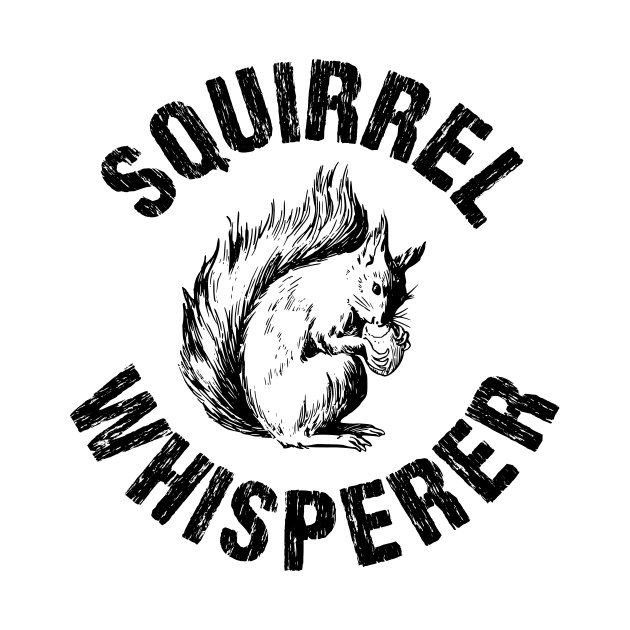 Squirrel Whisperer Cute Distressed by Nirvanibex