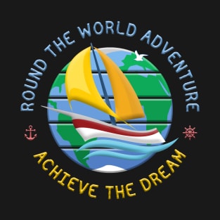 Achieve The Dream - Round The Globe Sailing Adventure T-Shirt