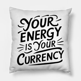 your energy is your currency Pillow