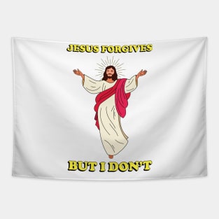 Jesus Forgives but I Don't - Meme shirt Tapestry