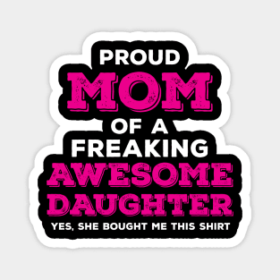 Proud Mom of a Freaking Awesome Daughter Magnet