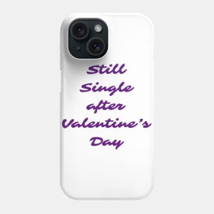 Still single after valentines day Phone Case