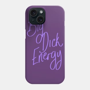 Big Dick Energy Phone Case