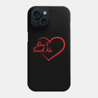 Anti Valentines Day - Don’t Touch Me! Phone Case