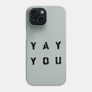 Yay You Phone Case