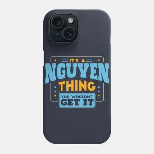 It's a Nguyen Thing, You Wouldn't Get It // Nguyen Family Last Name Phone Case