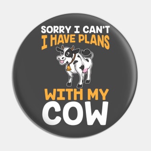 Sorry I Can't I Have Plans With My Cows Pin