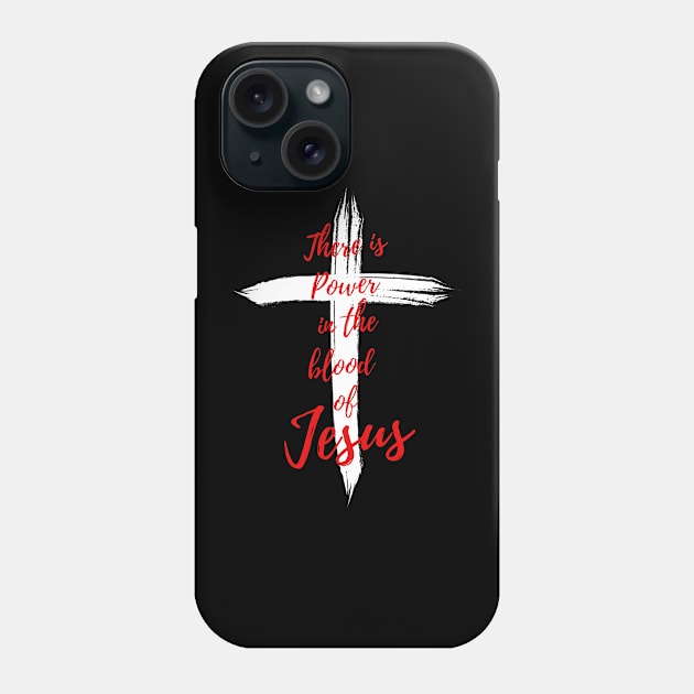 THERE IS POWER IN THE BLOOD OF JESUS Phone Case by Faith & Freedom Apparel 