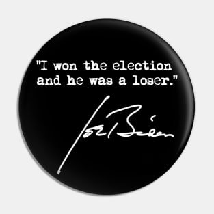 I won the election and he was a loser - Joe Biden Pin