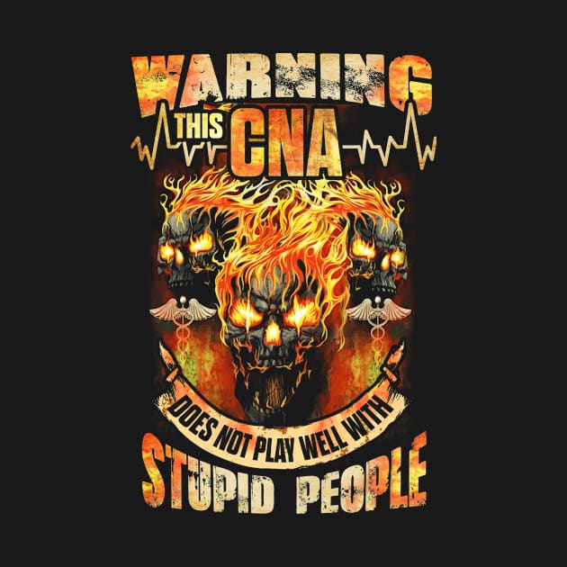 Warning This CNA Does Not Play Well With Stupid People by anesanlbenitez