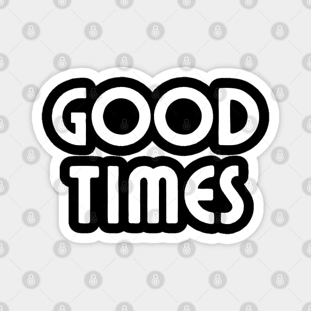 Good Times Magnet by Litehouse Tees
