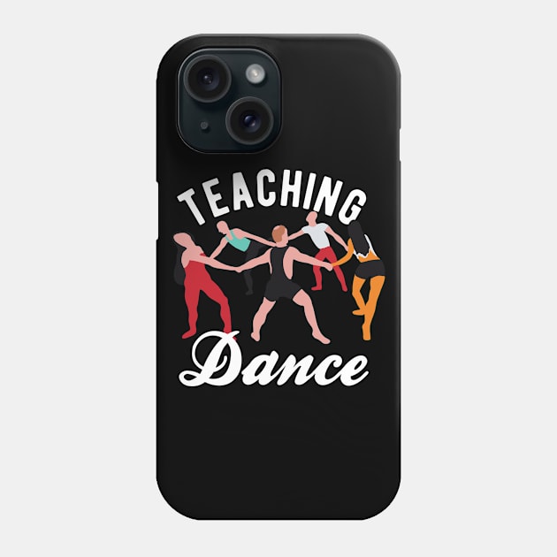 Dance Teacher - Teaching Dance Phone Case by Upsketch