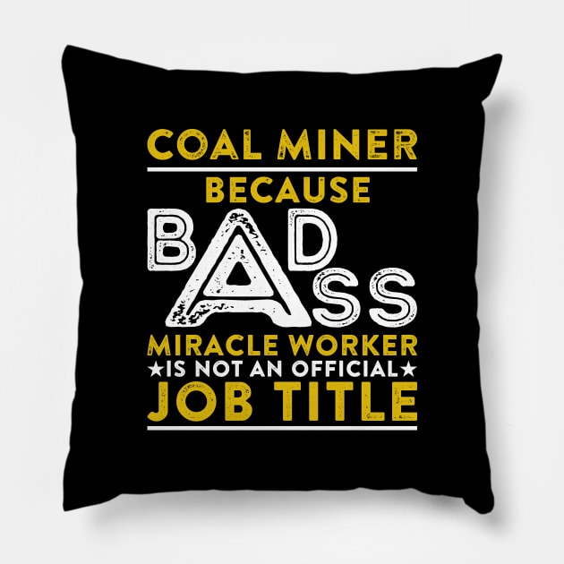 Coal Miner Because Badass Miracle Worker Is Not An Official Job Title Pillow by RetroWave