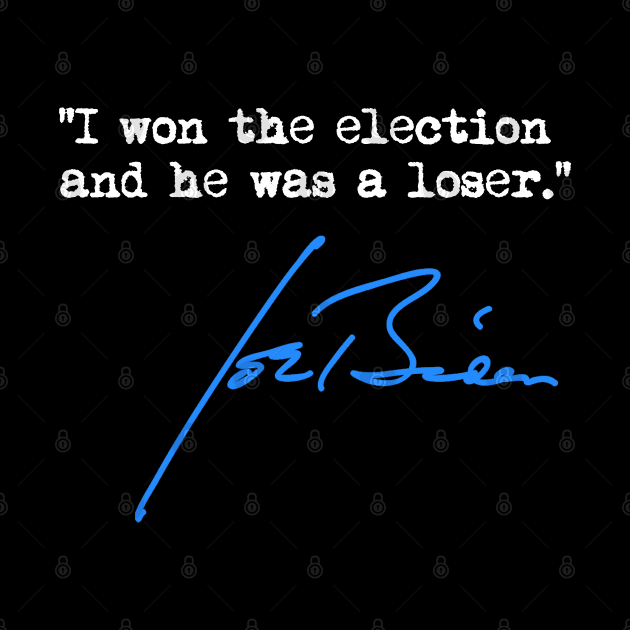 I won the election and he was a loser - Joe Biden by Tainted