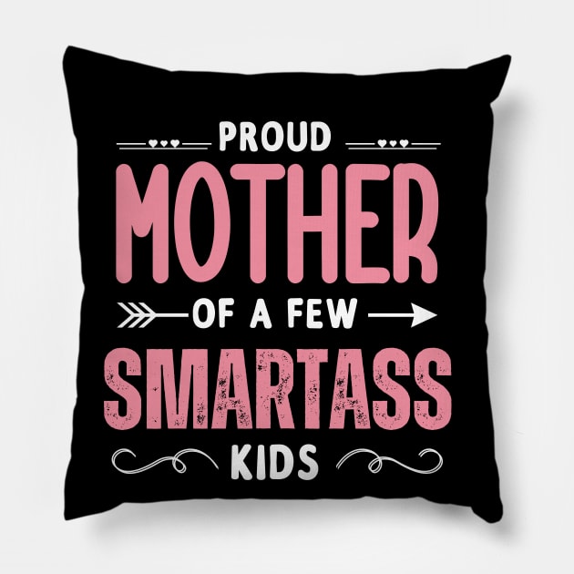 Happy Mother's day, Proud Mother of a few Smartass Kids PROUD MOM DAY Pillow by Emouran