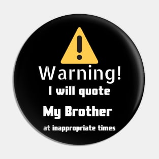 Warning I will quote brother at inappropriate times Pin