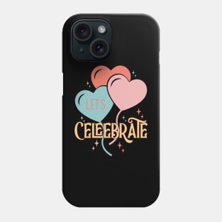 LET'S CELEBRATE Phone Case