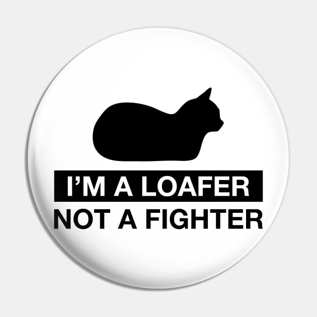 I'm a Loafer not a Fighter - black Pin by CCDesign