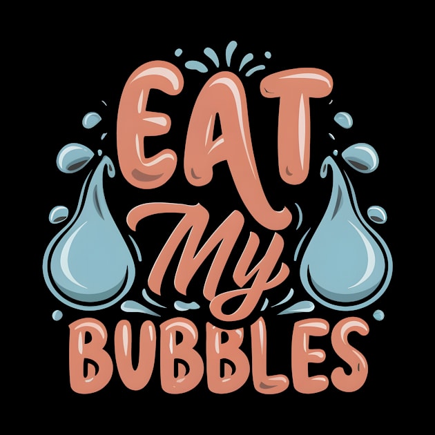 Eat My Bubbles by Diwa