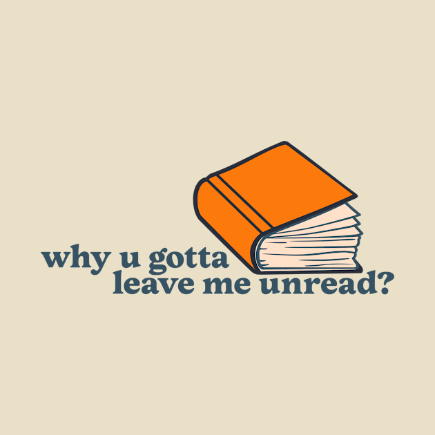 Why u gotta leave me unread? by underovert