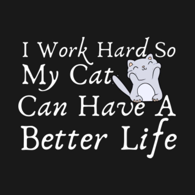 i work hard so my cat can have a better life - Cat Day - Crewneck ...