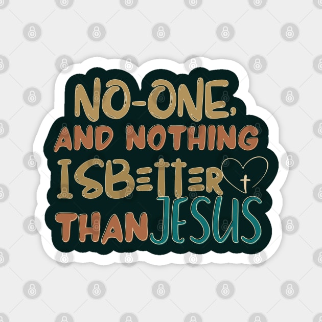 NO ONE AND NOTHING IS BETTER THAN JESUS Magnet by Kikapu creations