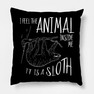 I Feel The Animal Inside Me It Is A Sloth Pillow