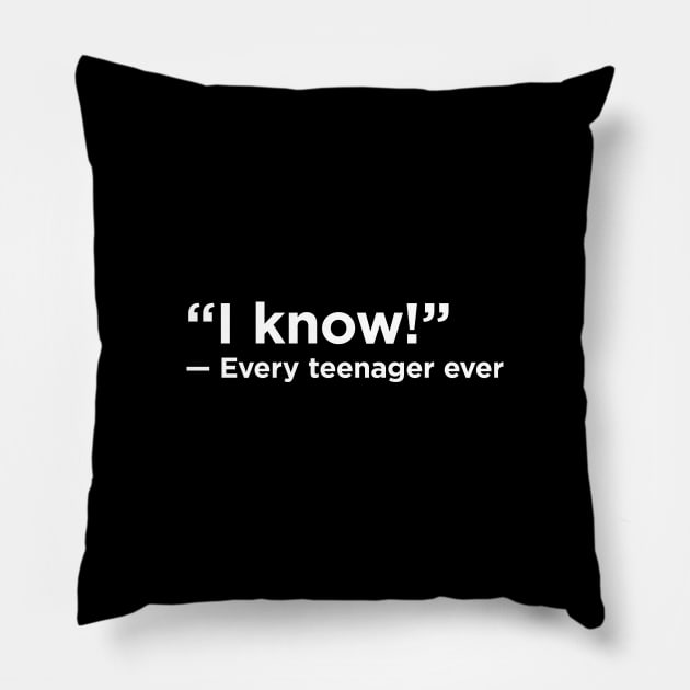 I Know! - Every Teenager Ever Pillow by KodeLiMe