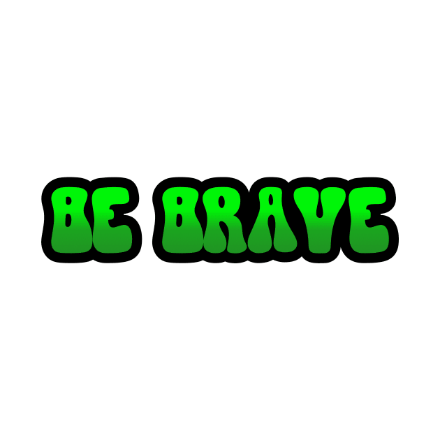 BE BRAVE by King Chris