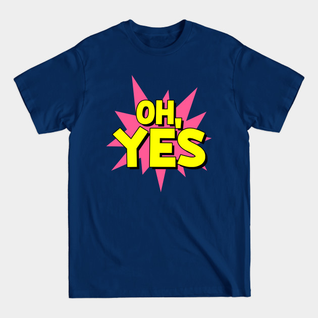 Disover OH,YES - Oh Yeah - T-Shirt