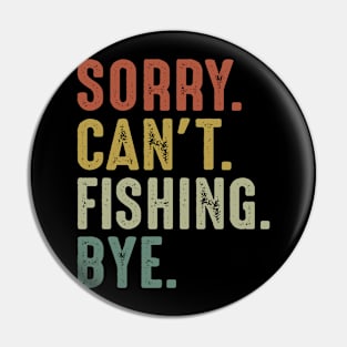 Sorry Can't Fishing Bye Pin