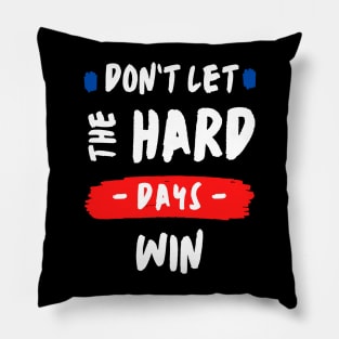don't let the hard days win Pillow