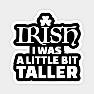 St Patrick Day - Irish I Was a Little Bit Taller Magnet