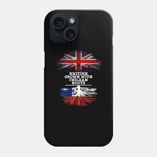 British Grown With Chilean Roots - Gift for Chilean With Roots From Chile Phone Case by Country Flags