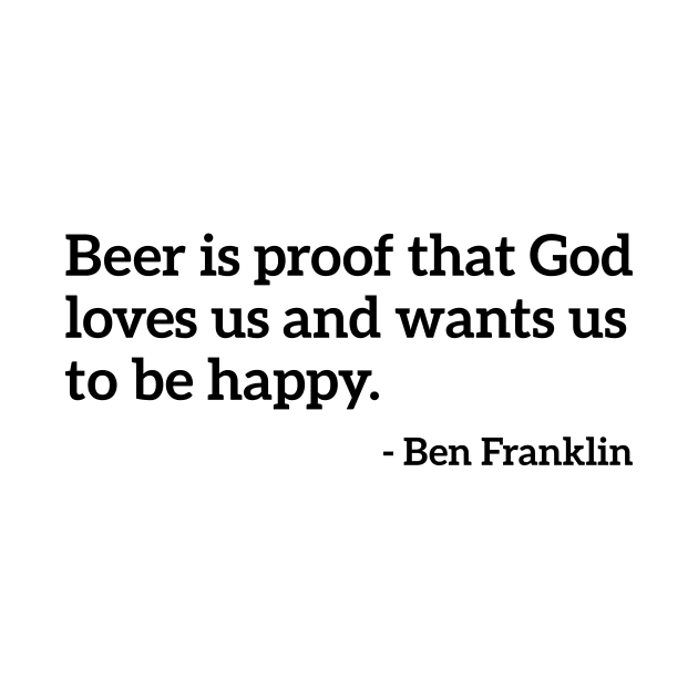 Beer is proof that God Loves Us Funny Drinking Tee Shirt by RedYolk