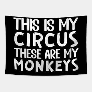 This Is My Circus And These Are My Monkeys Tapestry