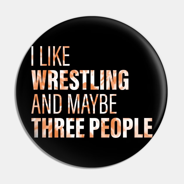 I Like Wrestling And Maybe 3 People Pin by Gembel Ceria