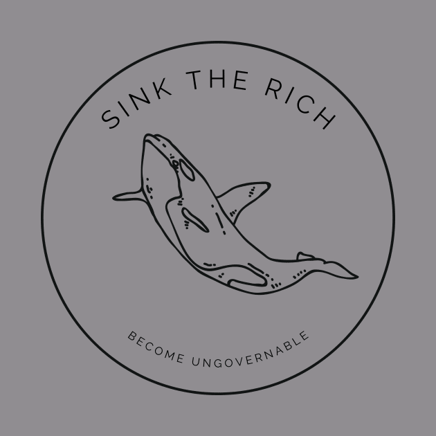 Sink the Rich - Orca Uprising, Become Ungovernable by Inimitable Goods